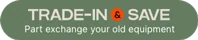 Trade-in and Save - Part Exchange your old equipment here