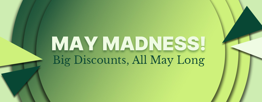 May Madness! - Big Discounts, All May Long