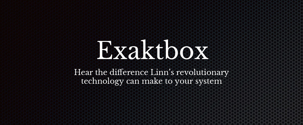 Text on a dark, textured background reads: "Exaktbox. Hear the difference Linn’s revolutionary technology can make to your system." Clean, modern, and innovative tone.