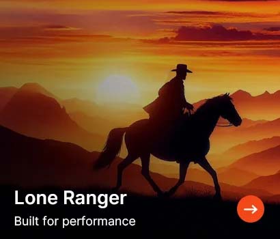 Silhouette of a cowboy riding a horse through a mountainous desert landscape at sunset with text that reads Lone Ranger Built for performance.