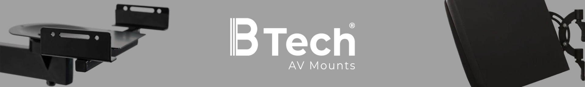 Gray banner with black TV mounts on either side and "BTech AV Mounts" in white text centred. Minimalist design, professional tone.