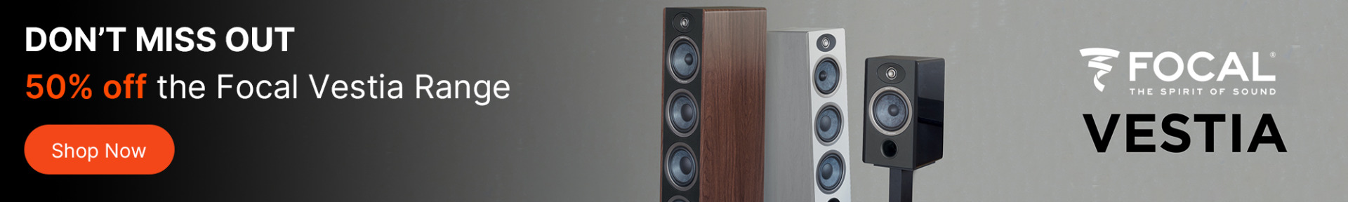 dvertisement for Focal Vestia Range speakers. Text reads 'Don't miss out, 50% off.' Features three stylish speakers and a 'Shop Now' button.