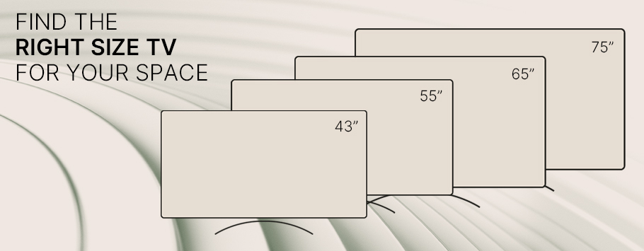 Four illustrated TVs of varying sizes (43", 55", 65", 75") are displayed. The background is neutral with curved lines. Text reads, "Find the right size TV for your space."