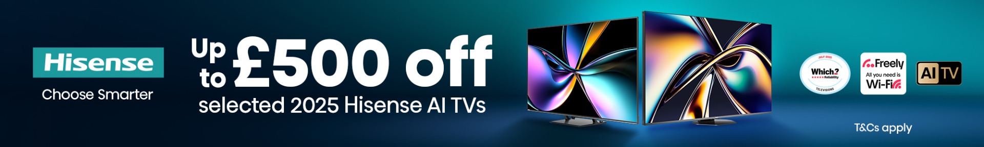 Advertisement banner for Hisense TVs, showing colourful abstract designs on two screens. Text: “Up to £500 off selected 2025 Hisense AI TVs.” Icons for reliability, Wi-Fi, and AI TV.