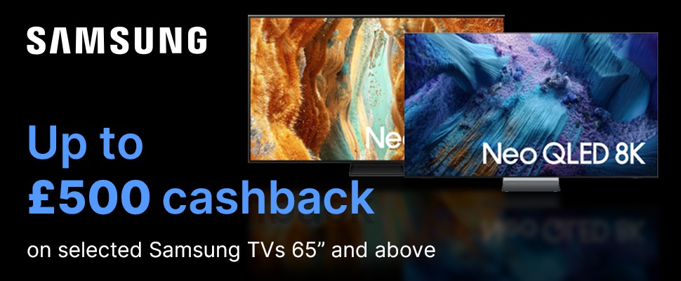 Up to £500 cashback on Selected Samsung TVs