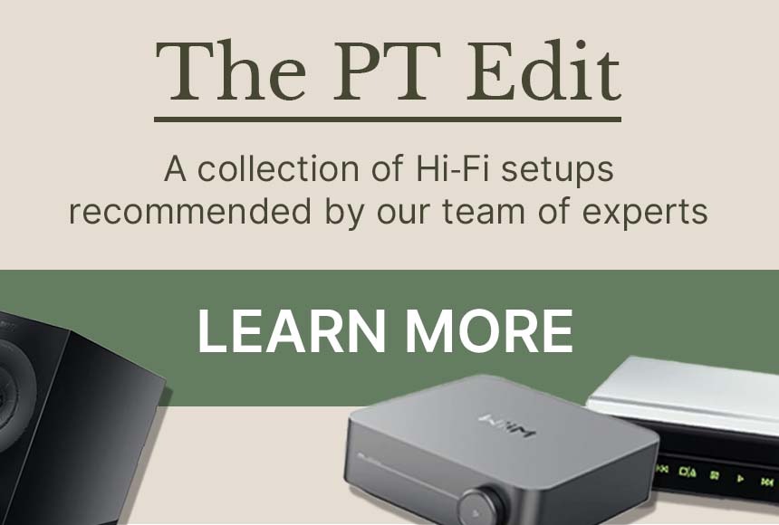 The PT Edit - A Collection of Hi-Fi Set ups recommended by our team of experts 
