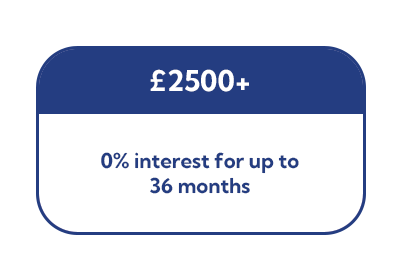 £2500+ | 0% interest for up to 36 months