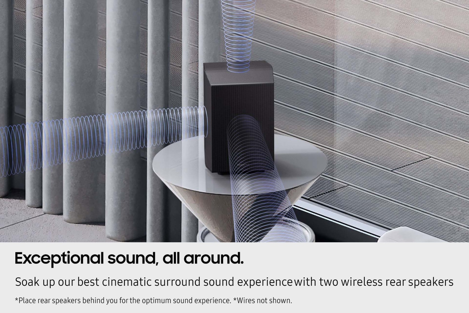Exceptional sound, all around - soak up Samsung's best cinematic surround sound experience with two wireless rear speakers