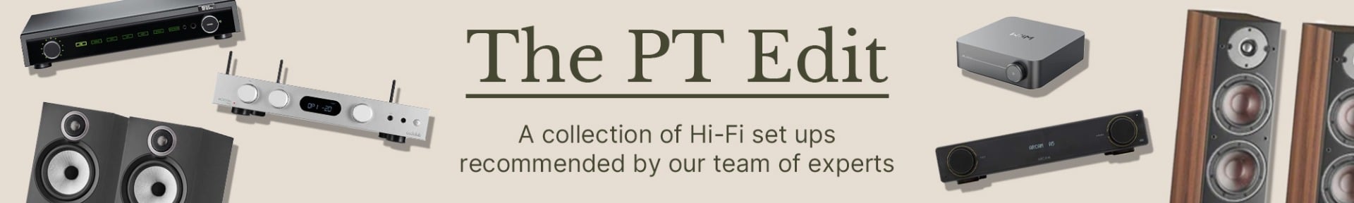 The PT Edit - A Collection of Hi-Fi Set ups recommended by our team of experts 