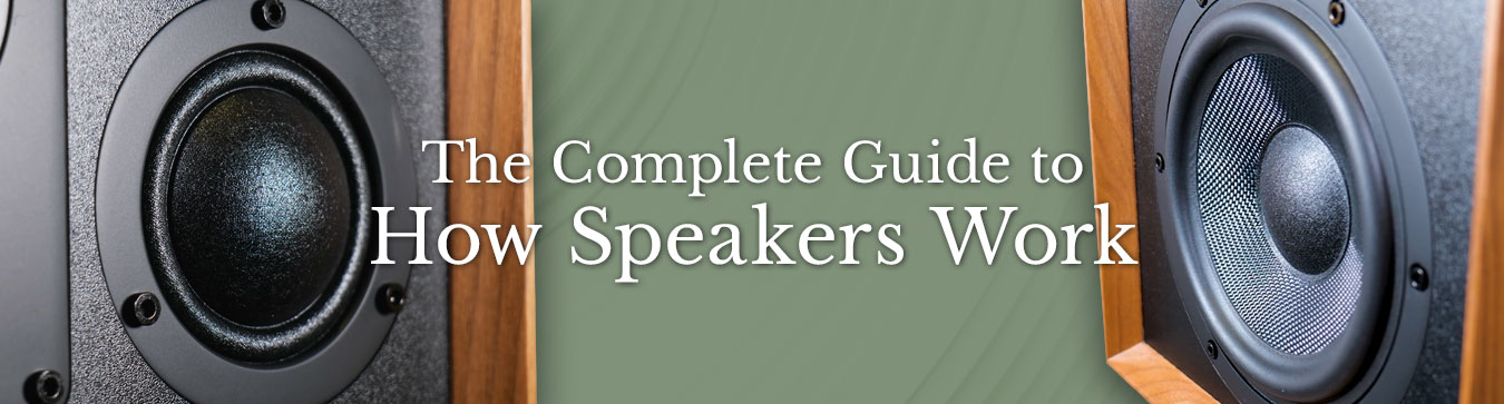 The Complete Guide to How Speakers Work: Drivers, Cabinets & More